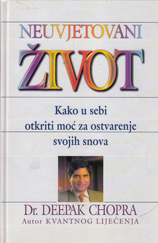 NEUVJETOVANI ŽIVOT - Kako u sebi otkriti moć za ostvarenje svojih snova-0