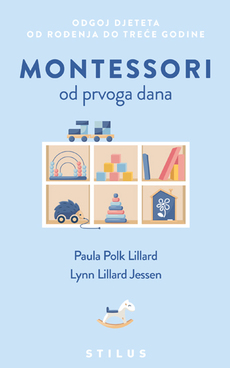 MONTESSORI OD PRVOGA DANA - Odgoj djeteta od rođenja do treće godine-0 MONTESSORI OD PRVOGA DANA - Odgoj djeteta od rođenja do treće godine-0