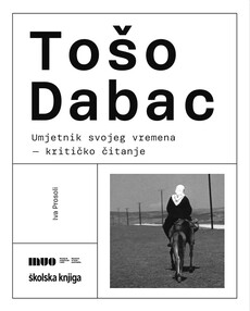 TOŠO DABAC, UMJETNIK SVOJEG VREMENA - Kritičko čitanje-0 TOŠO DABAC, UMJETNIK SVOJEG VREMENA - Kritičko čitanje-0