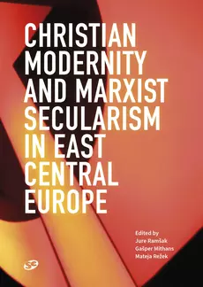 CHRISTIAN MODERNITY AND MARXIST SECULARISM IN EAST CENTRAL EUROPE-0