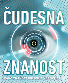 ČUDESNA ZNANOST - Kako znanost oblikuje naš svijet-0 ČUDESNA ZNANOST - Kako znanost oblikuje naš svijet-0