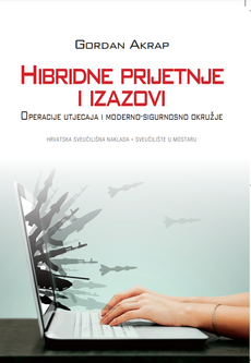 HIBRIDNE PRIJETNJE I IZAZOVI - Operacije utjecaja i moderno-sigurnosno oružje-0 HIBRIDNE PRIJETNJE I IZAZOVI - Operacije utjecaja i moderno-sigurnosno oružje-0