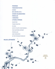 POMORSKI TRGOVAČKI PUTOVI U AZIJI (XV. DO XVIII. ST.) - IZVOZNI DALEKOISTOČNI PORCULAN I KERAMIKA U MUZEJU MIMARA (hrv, eng.)-0