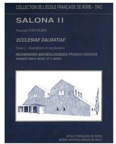SALONA II. ECCLESIAE DALMATIAE - RECHERCHES ARCHEOLOGIQUES FRANCO-CROATEs, Tome 1-2-0