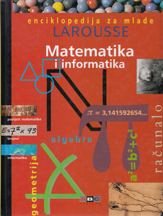 LAROUSSE ENCIKLOPEDIJA ZA MLADE - MATEMATIKA I INFORMATIKA-0