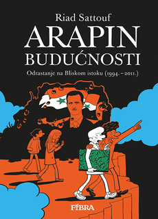 ARAPIN BUDUĆNOSTI - Odrastanje na Bliskom istoku (1994. – 2011.)-0 ARAPIN BUDUĆNOSTI - Odrastanje na Bliskom istoku (1994. – 2011.)-0