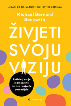 ŽIVJETI SVOJU VIZIJU - Aktiviraj svoje jedinstvene darove i najveće potencijale-0 ŽIVJETI SVOJU VIZIJU - Aktiviraj svoje jedinstvene darove i najveće potencijale-0