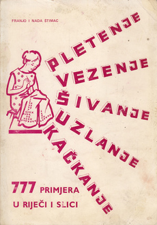 PLETENJE VEZENJE ŠIVANJE UZLANJE KAČKANJE - 777 primjera u riječi i slici-0