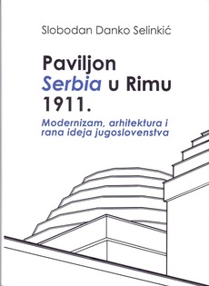 PAVILJON SERBIA U RIMU 1911. - Modernizam, arhitektura i rana ideja jugoslovenstva-0