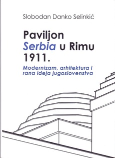 PAVILJON SERBIA U RIMU 1911. - Modernizam, arhitektura i rana ideja jugoslovenstva-0 PAVILJON SERBIA U RIMU 1911. - Modernizam, arhitektura i rana ideja jugoslovenstva-0