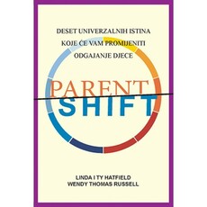 PARENTSHIFT - Deset univerzalnih istina koje će vam promijeniti odgajanje djece-0 PARENTSHIFT - Deset univerzalnih istina koje će vam promijeniti odgajanje djece-0