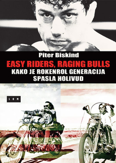 EASY RIDERS, RAGING BULLS - Kako je rokenrol generacija spasila Holivud-0 EASY RIDERS, RAGING BULLS - Kako je rokenrol generacija spasila Holivud-0