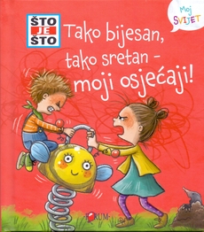 ŠTO JE ŠTO - TAKO BIJESAN, TAKO SRETAN - MOJI OSJEĆAJI-0 ŠTO JE ŠTO - TAKO BIJESAN, TAKO SRETAN - MOJI OSJEĆAJI-0
