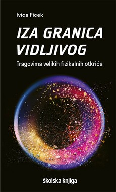 IZA GRANICA VIDLJIVOG - Tragovima velikih fizikalnih otkrića-0 IZA GRANICA VIDLJIVOG - Tragovima velikih fizikalnih otkrića-0