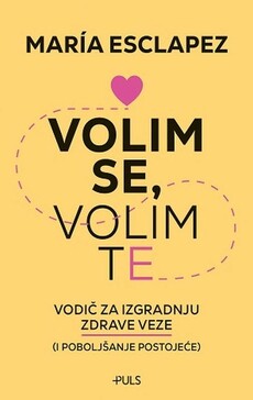 VOLIM SE, VOLIM TE - Vodič za izgradnju zdrave veze (i poboljšanje postojeće)-0 VOLIM SE, VOLIM TE - Vodič za izgradnju zdrave veze (i poboljšanje postojeće)-0