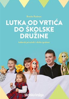 LUTKA OD VRTIĆA DO ŠKOLSKE DRUŽINE - Lutkarski priručnik i zbirka igrokaza-0 LUTKA OD VRTIĆA DO ŠKOLSKE DRUŽINE - Lutkarski priručnik i zbirka igrokaza-0