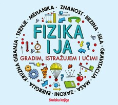 FIZIKA I JA - Gradim, istražujem i učim!-0 FIZIKA I JA - Gradim, istražujem i učim!-0