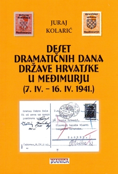 DESET DRAMATIČNIH DANA DRŽAVE HRVATSKE U MEĐIMURJU (7. IV.-16. IV. 1941.)-0 DESET DRAMATIČNIH DANA DRŽAVE HRVATSKE U MEĐIMURJU (7. IV.-16. IV. 1941.)-0