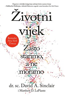 ŽIVOTNI VIJEK - ZAŠTO STARIMO, A NE MORAMO-0 ŽIVOTNI VIJEK - ZAŠTO STARIMO, A NE MORAMO-0
