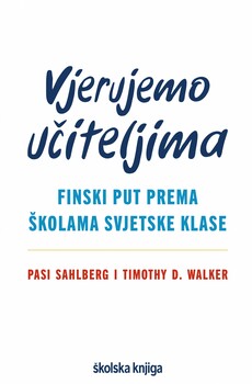 VJERUJEMO UČITELJIMA - finski put prema školama svjetske klase-0 VJERUJEMO UČITELJIMA - finski put prema školama svjetske klase-0