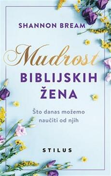 MUDROST BIBLIJSKIH ŽENA - Što danas možemo naučiti od njih-0 MUDROST BIBLIJSKIH ŽENA - Što danas možemo naučiti od njih-0