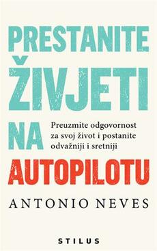 PRESTANITE ŽIVJETI NA AUTOPILOTU - Preuzmite odgovornost za svoj život i postanite odvažniji i sretniji-0 PRESTANITE ŽIVJETI NA AUTOPILOTU - Preuzmite odgovornost za svoj život i postanite odvažniji i sretniji-0
