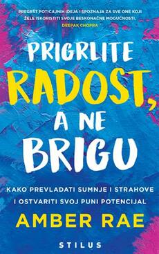 PRIGRLITE RADOST, A NE BRIGU - Kako prevladati sumnje i strahove i ostvariti svoj puni potencijal-0 PRIGRLITE RADOST, A NE BRIGU - Kako prevladati sumnje i strahove i ostvariti svoj puni potencijal-0