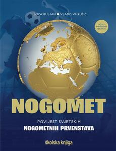 NOGOMET - Povijest svjetskih nogometnih prvenstava (novo prošireno izdanje)-0 NOGOMET - Povijest svjetskih nogometnih prvenstava (novo prošireno izdanje)-0
