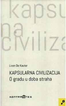 KAPSULARNA CIVILIZACIJA - O gradu u doba straha-0 KAPSULARNA CIVILIZACIJA - O gradu u doba straha-0