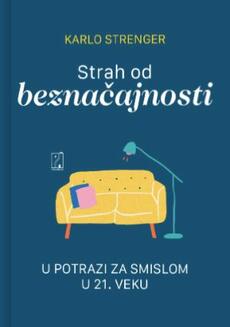 STRAH OD BEZNAČAJNOSTI - U potrazi za smislom u 21. veku-0 STRAH OD BEZNAČAJNOSTI - U potrazi za smislom u 21. veku-0