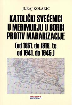 KATOLIČKI SVEĆENICI U MEĐIMURJU U BORBI PROTIV MAĐARIZACIJE (od 1861. do 1918. te od 1941. do 1945.)-0 KATOLIČKI SVEĆENICI U MEĐIMURJU U BORBI PROTIV MAĐARIZACIJE (od 1861. do 1918. te od 1941. do 1945.)-0