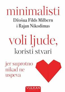 MINIMALISTI - VOLI LJUDE, KORISTI STVARI - jer suprotno nikad ne uspeva-0 MINIMALISTI - VOLI LJUDE, KORISTI STVARI - jer suprotno nikad ne uspeva-0