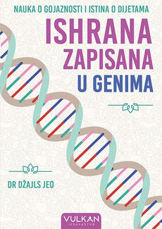 ISHRANA ZAPISANA U GENIMA - Nauka o gojaznosti i istina o dijetama-0 ISHRANA ZAPISANA U GENIMA - Nauka o gojaznosti i istina o dijetama-0