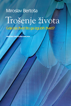 TROŠENJE ŽIVOTA - Gdje li je život što ga izgubih živeći?-0 TROŠENJE ŽIVOTA - Gdje li je život što ga izgubih živeći?-0