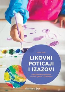 LIKOVNI POTICAJI I IZAZOVI - Metodika likovne kulture za rad s djecom s teškoćama-0 LIKOVNI POTICAJI I IZAZOVI - Metodika likovne kulture za rad s djecom s teškoćama-0
