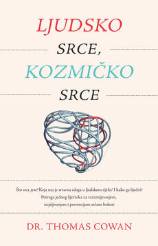 LJUDSKO SRCE, KOZMIČKO SRCE - Potraga jednog liječnika za razumijevanjem, iscjeljivanjem i prevencijom srčane bolesti-0 LJUDSKO SRCE, KOZMIČKO SRCE - Potraga jednog liječnika za razumijevanjem, iscjeljivanjem i prevencijom srčane bolesti-0