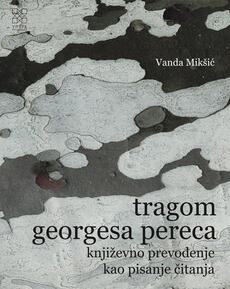 TRAGOM GEORGESA PERECA - KNJIŽEVNO PREVOĐENJE KAO PISANJE ČITANJA-0 TRAGOM GEORGESA PERECA - KNJIŽEVNO PREVOĐENJE KAO PISANJE ČITANJA-0