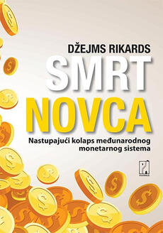 SMRT NOVCA - Nastupajući kolaps međunarodnog monetarnog sistema-0 SMRT NOVCA - Nastupajući kolaps međunarodnog monetarnog sistema-0