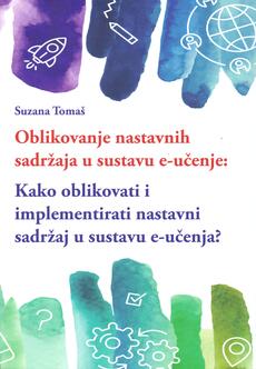 OBLIKOVANJE NASTAVNIH SADRŽAJA U SUSTAVU E-UČENJE - KAKO OBLIKOVATI I IMPLEMENTIRATI NASTAVNI SADRŽAJ U SUSTAVU E-UČENJA?-0 OBLIKOVANJE NASTAVNIH SADRŽAJA U SUSTAVU E-UČENJE - KAKO OBLIKOVATI I IMPLEMENTIRATI NASTAVNI SADRŽAJ U SUSTAVU E-UČENJA?-0