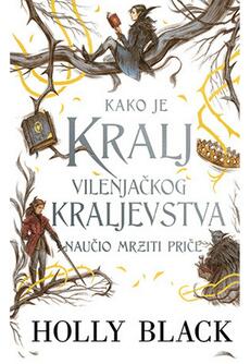 KAKO JE KRALJ VILENJAČKOG KRALJEVSTVA NAUČIO MRZITI PRIČE-0 KAKO JE KRALJ VILENJAČKOG KRALJEVSTVA NAUČIO MRZITI PRIČE-0