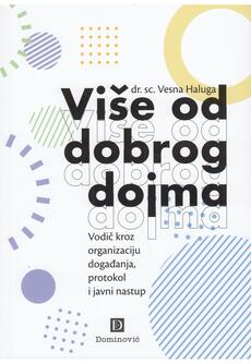 VIŠE OD DOBROG DOJMA - Vodič kroz organizaciju događanja, protokol i javni nastup-0 VIŠE OD DOBROG DOJMA - Vodič kroz organizaciju događanja, protokol i javni nastup-0