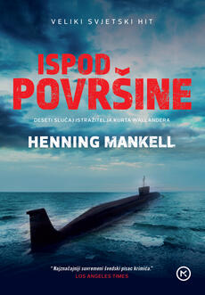 ISPOD POVRŠINE - Deseti slučaj istražitelja Kurta Wallandera-0 ISPOD POVRŠINE - Deseti slučaj istražitelja Kurta Wallandera-0
