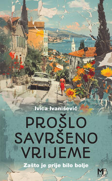 PROŠLO SAVRŠENO VRIJEME - Zašto je prije bilo bolje-0 PROŠLO SAVRŠENO VRIJEME - Zašto je prije bilo bolje-0
