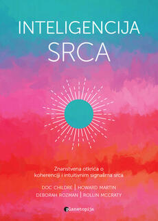 INTELIGENCIJA SRCA - Znanstvena otkrića o koherenciji i intuitivnim signalima srca-0 INTELIGENCIJA SRCA - Znanstvena otkrića o koherenciji i intuitivnim signalima srca-0