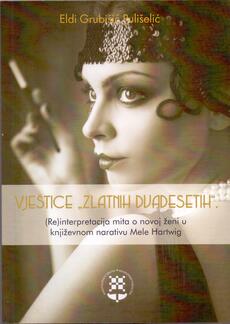VJEŠTICE "ZLATNIH DVADESETIH" - (Re)interpretacija mita o novoj ženi u književnom narativu Mele Hartwig-0 VJEŠTICE "ZLATNIH DVADESETIH" - (Re)interpretacija mita o novoj ženi u književnom narativu Mele Hartwig-0
