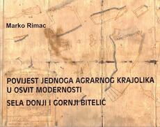POVIJEST JEDNOGA AGRARNOG KRAJOLIKA U OSVIT MODERNOSTI - Sela Donji i Gornji Bitelić-0 POVIJEST JEDNOGA AGRARNOG KRAJOLIKA U OSVIT MODERNOSTI - Sela Donji i Gornji Bitelić-0