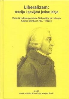 LIBERALIZAM - TEORIJA I POVIJEST JEDNE IDEJE - Zbornik radova povodom 300 godina od rođenja Adama Smitha (1723.-2023.)-0 LIBERALIZAM - TEORIJA I POVIJEST JEDNE IDEJE - Zbornik radova povodom 300 godina od rođenja Adama Smitha (1723.-2023.)-0