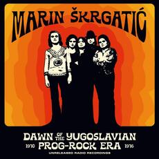MARIN SKRGATIC - DAWN OF THE YUGOSLAVIAN PROG-ROCK ERA - LP-0 MARIN SKRGATIC - DAWN OF THE YUGOSLAVIAN PROG-ROCK ERA - LP-0