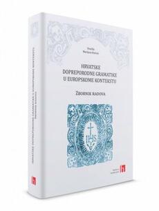 HRVATSKE DOPREPORODNE GRAMATIKE U EUROPSKOME KONTEKSTU - Zbornik radova-0 HRVATSKE DOPREPORODNE GRAMATIKE U EUROPSKOME KONTEKSTU - Zbornik radova-0