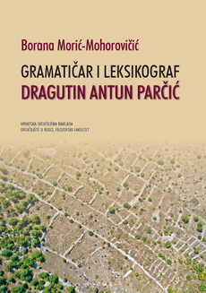 GRAMATIČAR I LEKSIKOGRAF DRAGUTIN ANTUN PARČIĆ-0 GRAMATIČAR I LEKSIKOGRAF DRAGUTIN ANTUN PARČIĆ-0